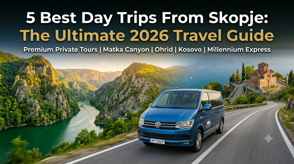 5 Best Day Trips From Skopje: The Ultimate 2026 Travel Guide Best Trips Skopje
